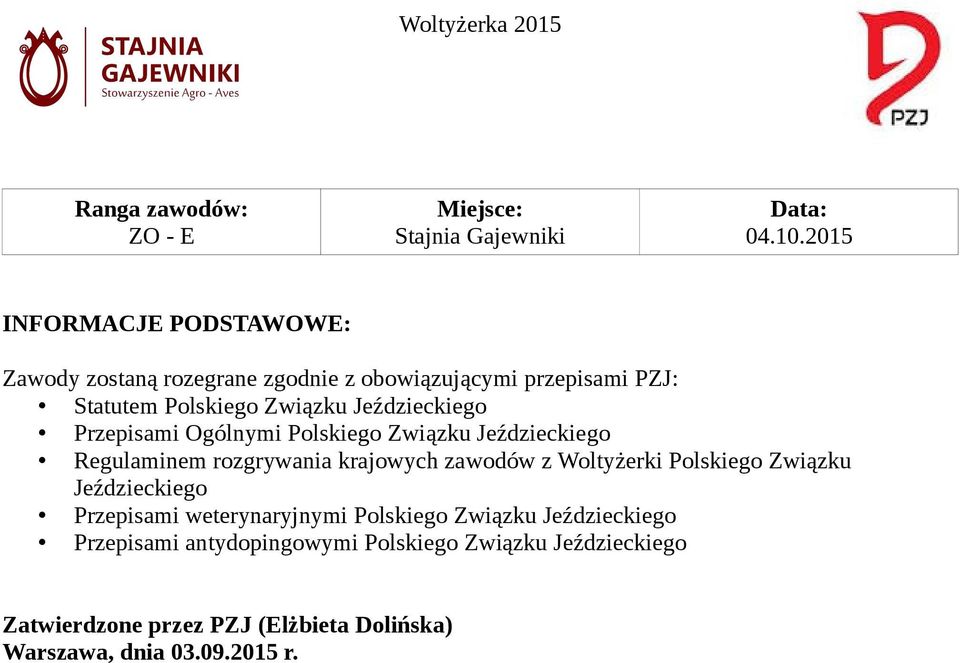 Jeździeckiego Przepisami Ogólnymi Polskiego Związku Jeździeckiego Regulaminem rozgrywania krajowych zawodów z Woltyżerki Polskiego