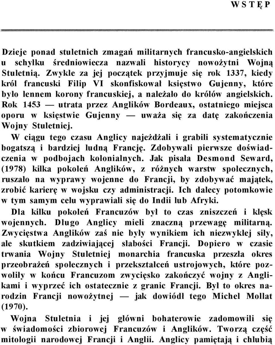 Rok 1453 utrata przez Anglików Bordeaux, ostatniego miejsca oporu w księstwie Gujenny uważa się za datę zakończenia Wojny Stuletniej.