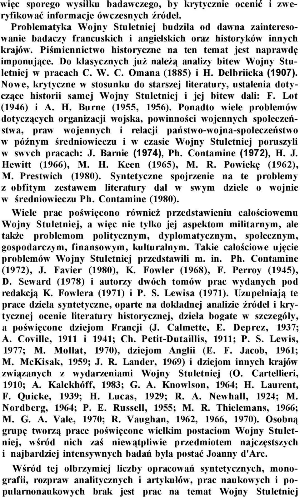 Do klasycznych już należą analizy bitew Wojny Stuletniej w pracach C. W. C. Omana (1885) i H. Delbriicka (1907).