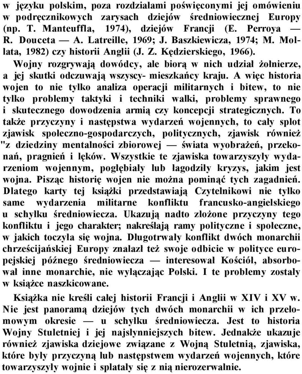 Wojny rozgrywają dowódcy, ale biorą w nich udział żołnierze, a jej skutki odczuwają wszyscy- mieszkańcy kraju.