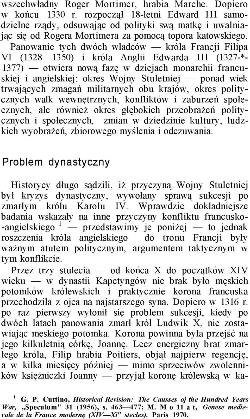 Panowanie tych dwóch władców króla Francji Filipa VI (1328 1350) i króla Anglii Edwarda III (1327-*- 1377) otwiera nową fazę w dziejach monarchii francuskiej i angielskiej: okres Wojny Stuletniej