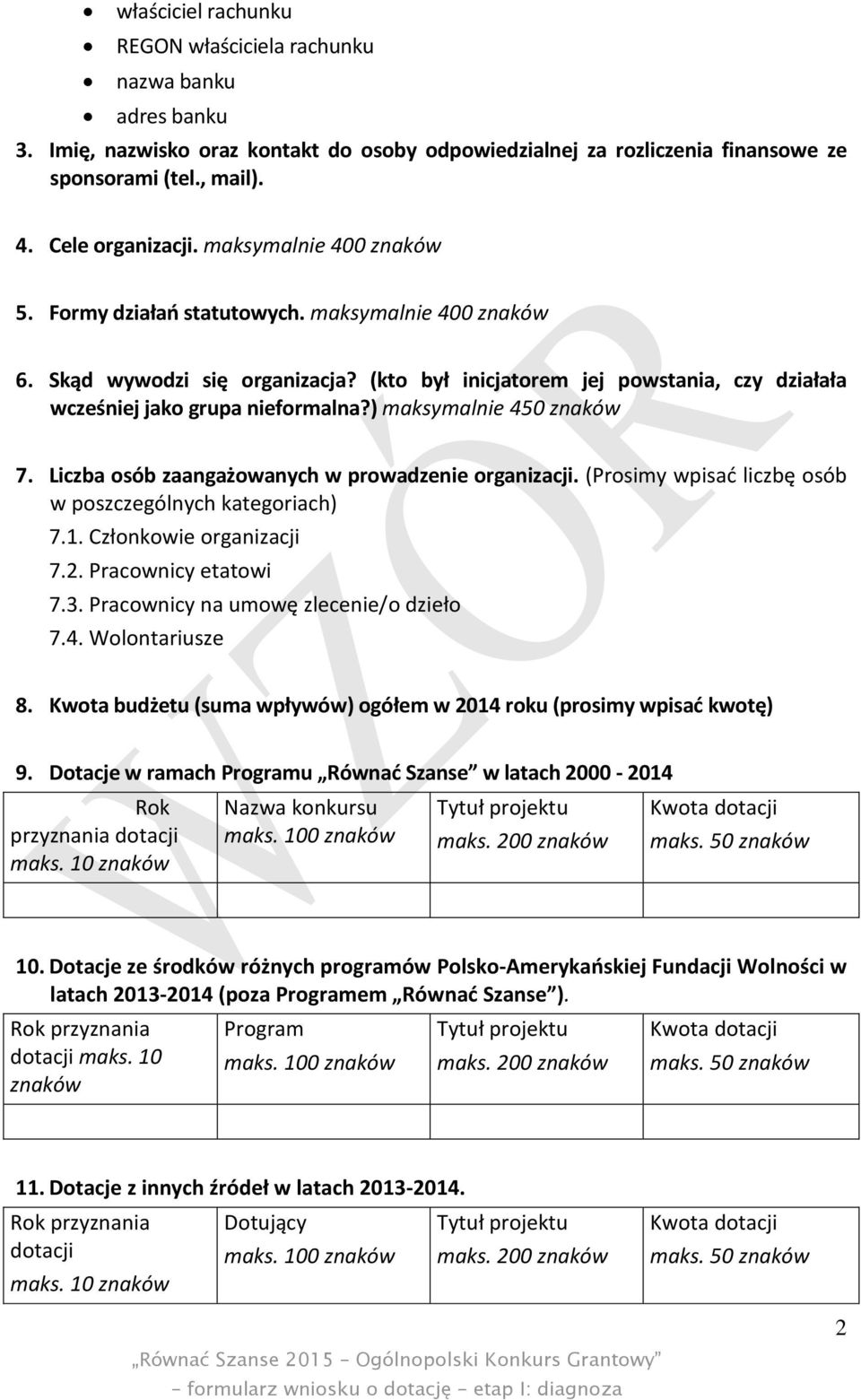 ) maksymalnie 450 znaków 7. Liczba osób zaangażowanych w prowadzenie organizacji. (Prosimy wpisać liczbę osób w poszczególnych kategoriach) 7.1. Członkowie organizacji 7.2. Pracownicy etatowi 7.3.