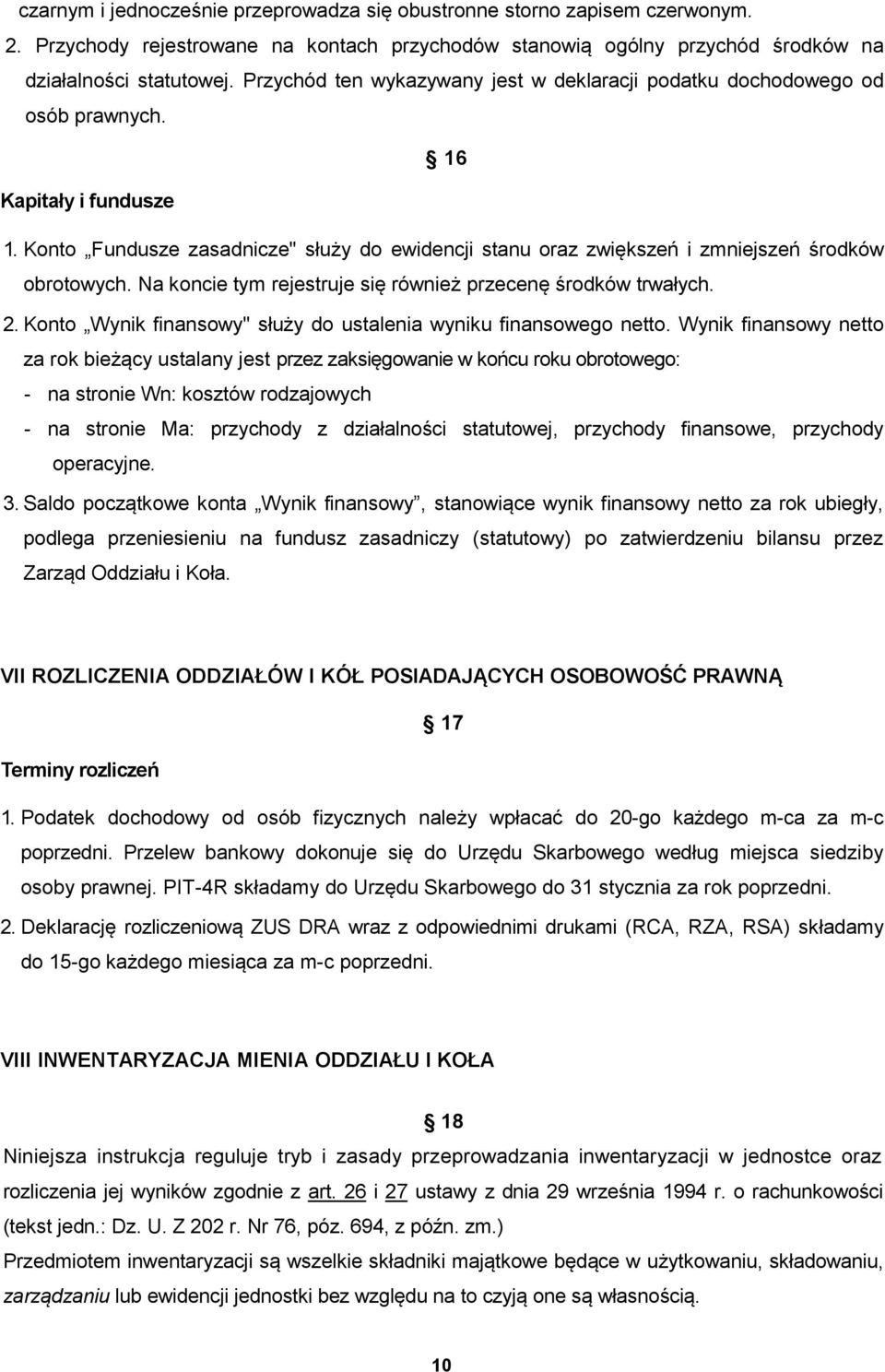 Konto Fundusze zasadnicze" służy do ewidencji stanu oraz zwiększeń i zmniejszeń środków obrotowych. Na koncie tym rejestruje się również przecenę środków trwałych. 2.