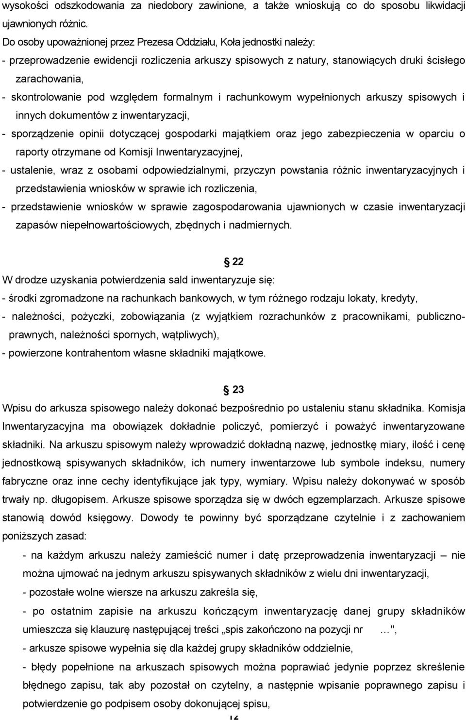 względem formalnym i rachunkowym wypełnionych arkuszy spisowych i innych dokumentów z inwentaryzacji, - sporządzenie opinii dotyczącej gospodarki majątkiem oraz jego zabezpieczenia w oparciu o
