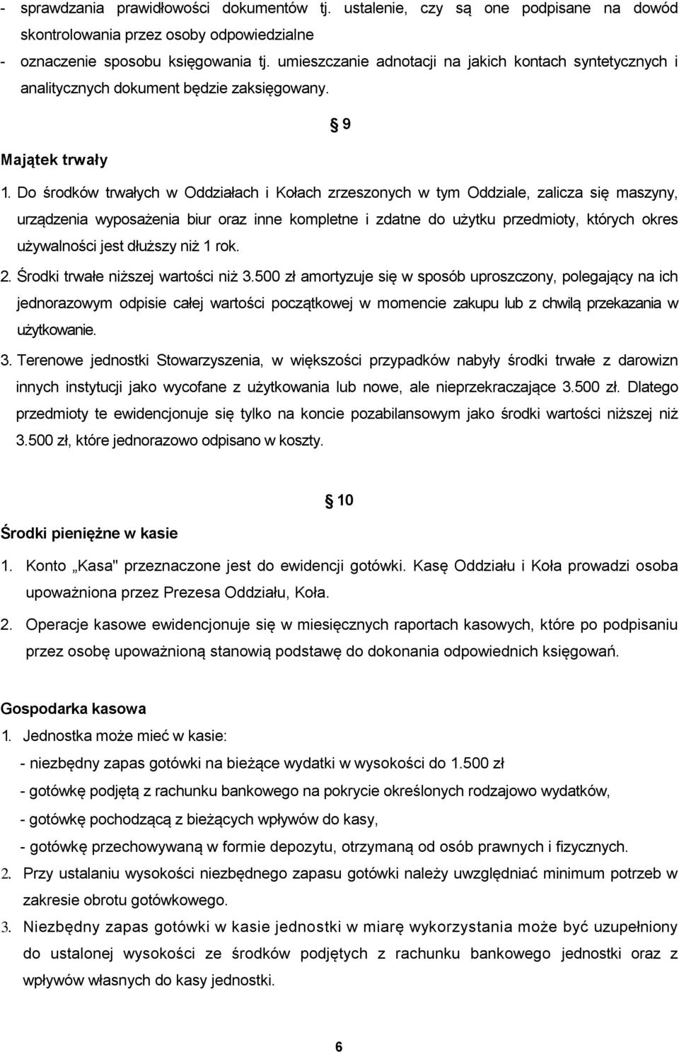 Do środków trwałych w Oddziałach i Kołach zrzeszonych w tym Oddziale, zalicza się maszyny, urządzenia wyposażenia biur oraz inne kompletne i zdatne do użytku przedmioty, których okres używalności