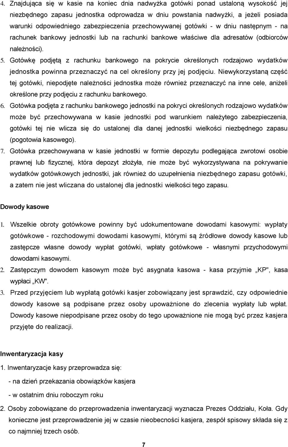 Gotówkę podjętą z rachunku bankowego na pokrycie określonych rodzajowo wydatków jednostka powinna przeznaczyć na cel określony przy jej podjęciu.