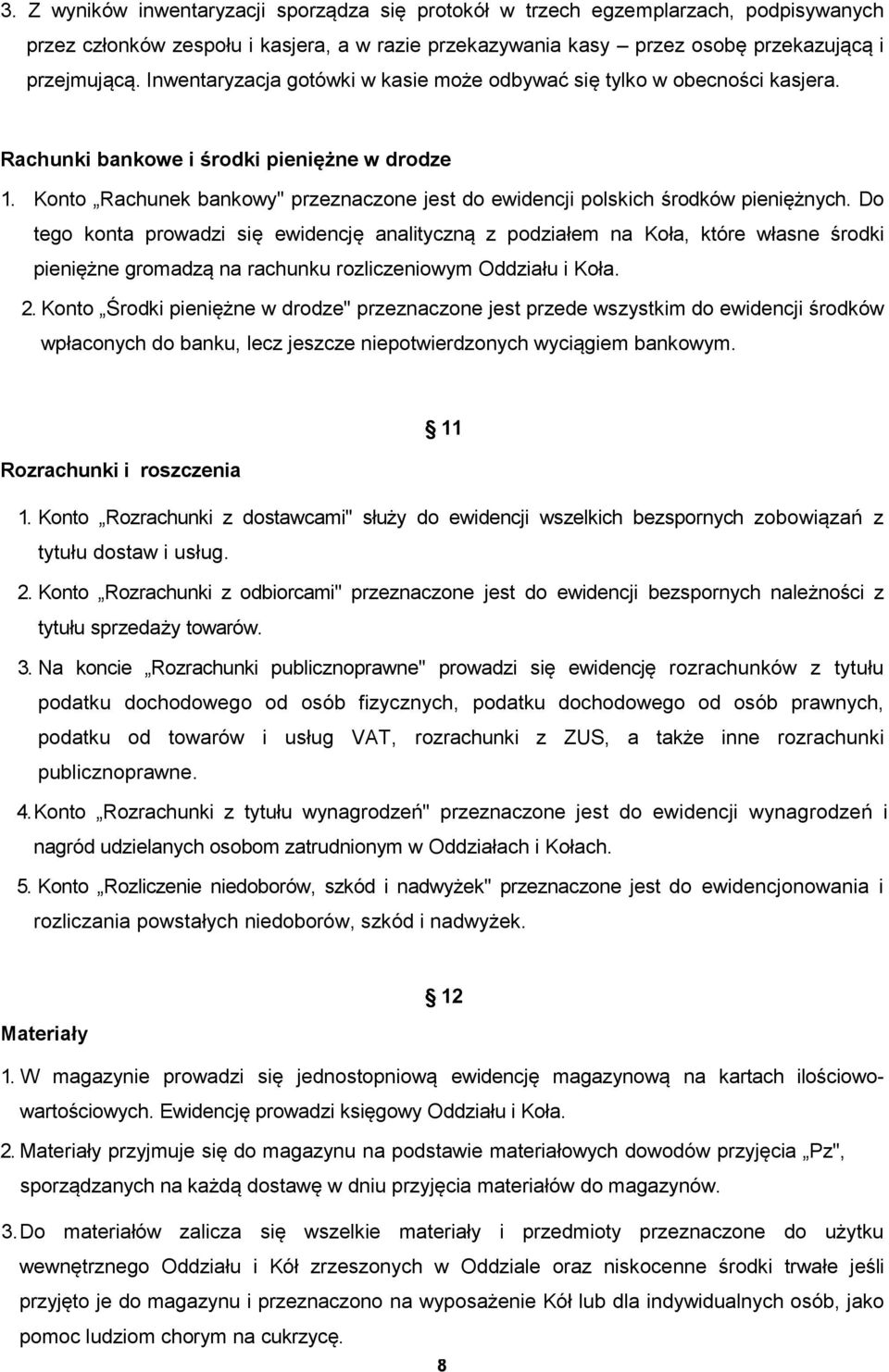 Konto Rachunek bankowy" przeznaczone jest do ewidencji polskich środków pieniężnych.