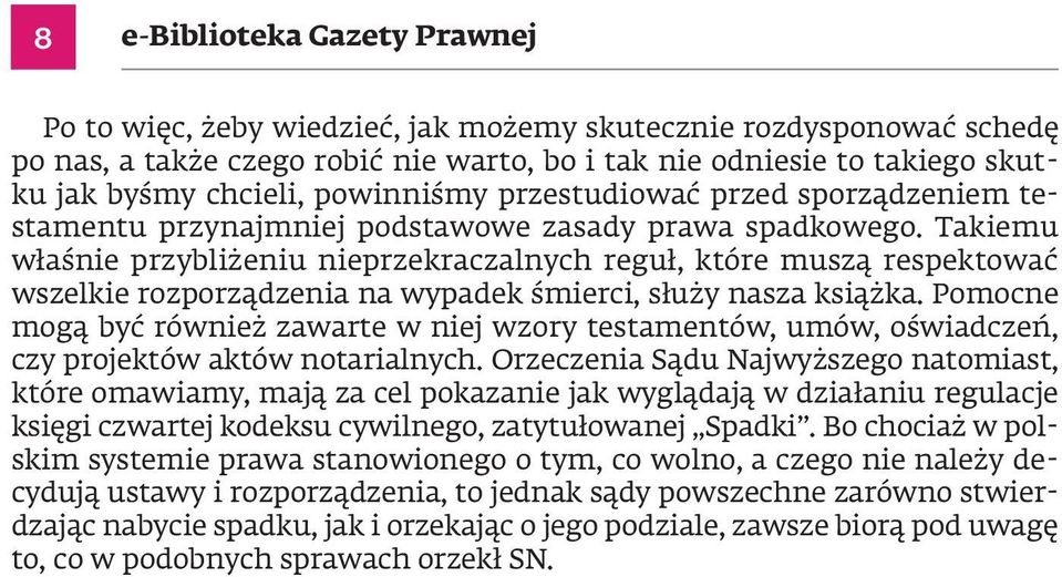 Takiemu właśnie przybliżeniu nieprzekraczalnych reguł, które muszą respektować wszelkie rozporządzenia na wypadek śmierci, służy nasza książka.