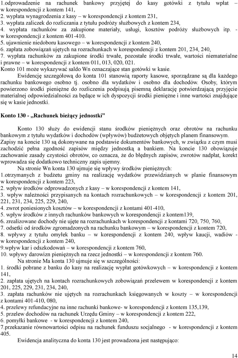 ujawnienie niedoboru kasowego w korespondencji z kontem 240, 6. zapłata zobowiązań ujętych na rozrachunkach w korespondencji z kontem 201, 234, 240, 7.