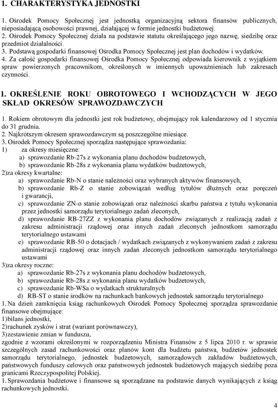 Podstawą gospodarki finansowej Ośrodka Pomocy Społecznej jest plan dochodów i wydatków. 4.