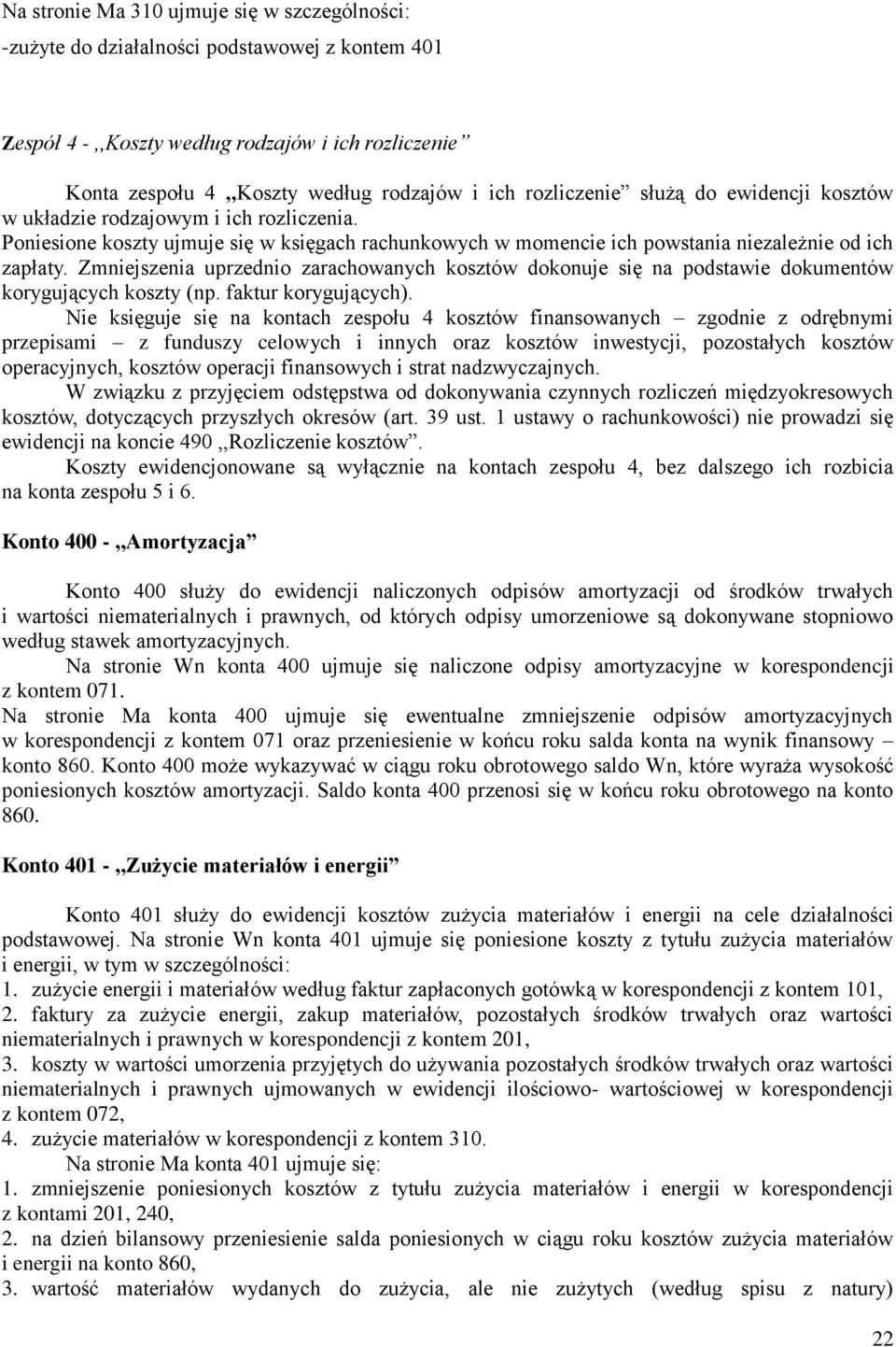 Zmniejszenia uprzednio zarachowanych kosztów dokonuje się na podstawie dokumentów korygujących koszty (np. faktur korygujących).