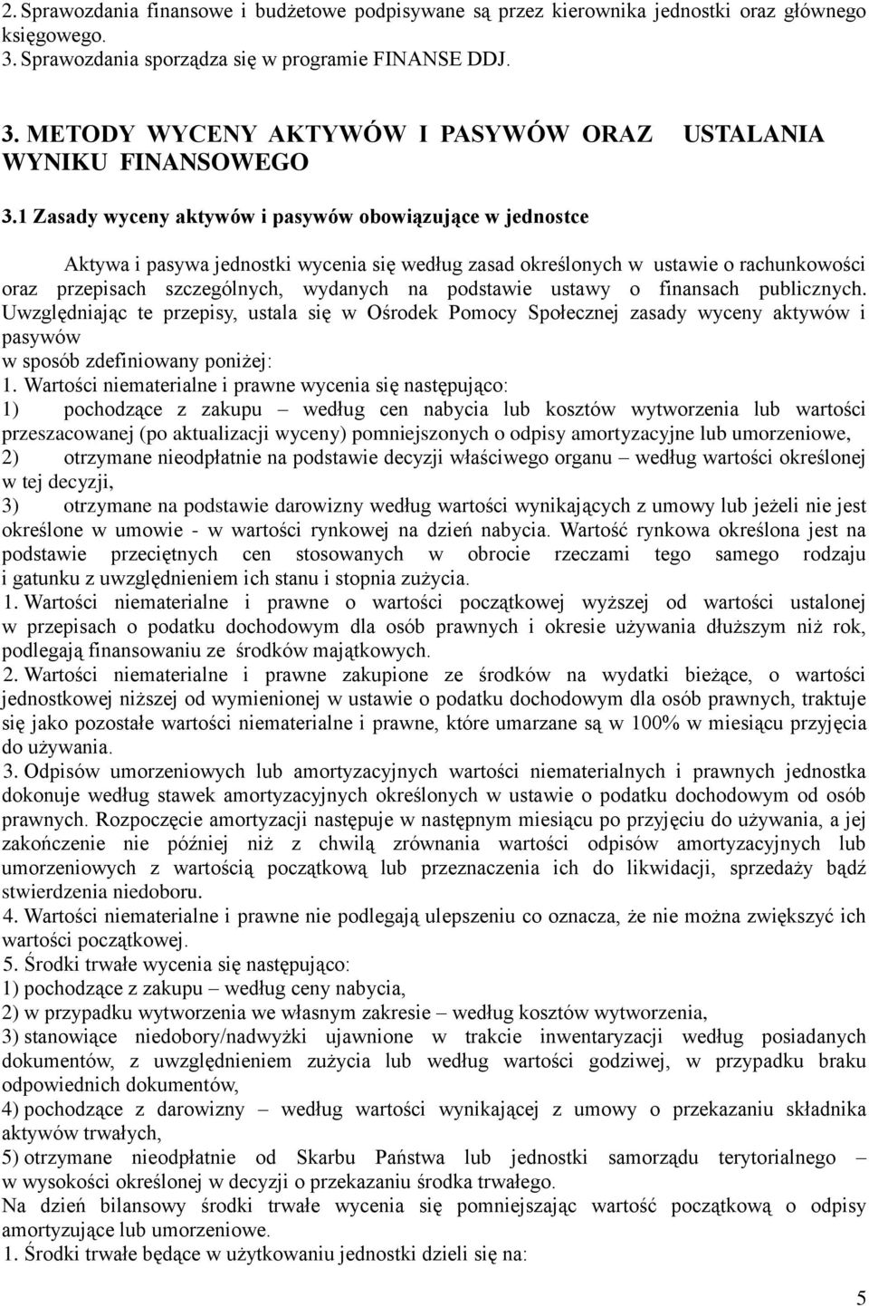 ustawy o finansach publicznych. Uwzględniając te przepisy, ustala się w Ośrodek Pomocy Społecznej zasady wyceny aktywów i pasywów w sposób zdefiniowany poniżej: 1.