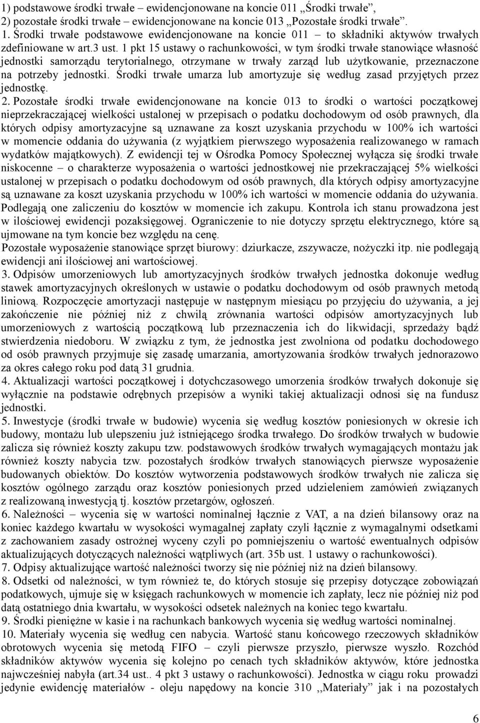 1 pkt 15 ustawy o rachunkowości, w tym środki trwałe stanowiące własność jednostki samorządu terytorialnego, otrzymane w trwały zarząd lub użytkowanie, przeznaczone na potrzeby jednostki.
