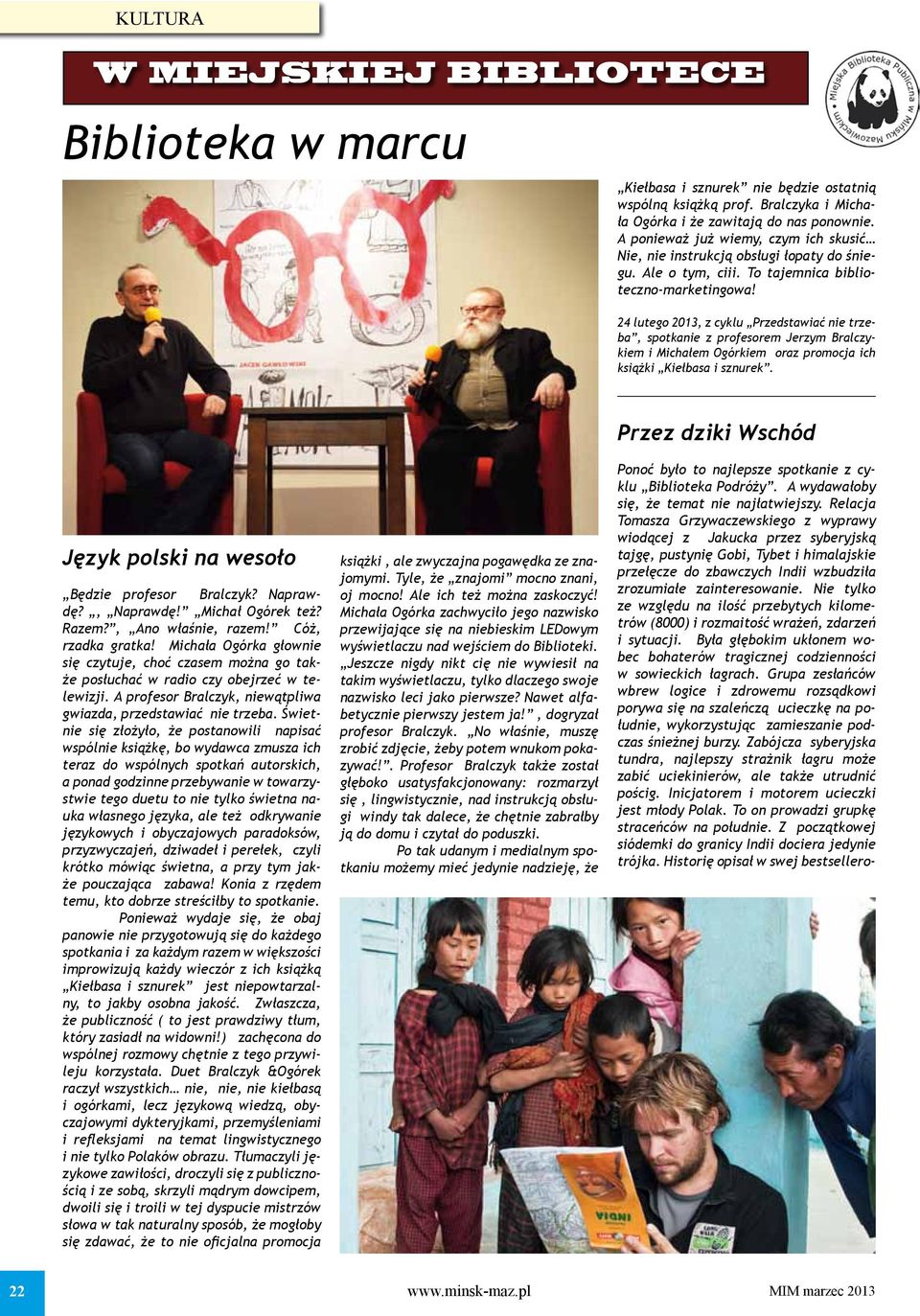 24 lutego 2013, z cyklu Przedstawiać nie trzeba, spotkanie z profesorem Jerzym Bralczykiem i Michałem Ogórkiem oraz promocja ich książki Kiełbasa i sznurek.