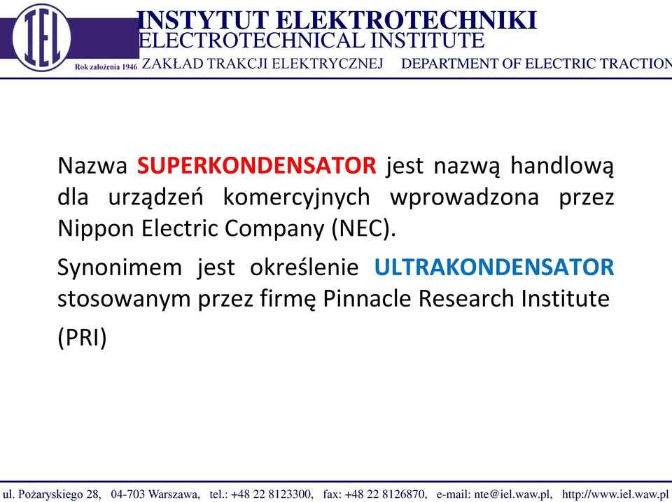 Synonimem jest określenie ULTRAKONDENSATOR stosowanym przez firmę Pinnacle Research