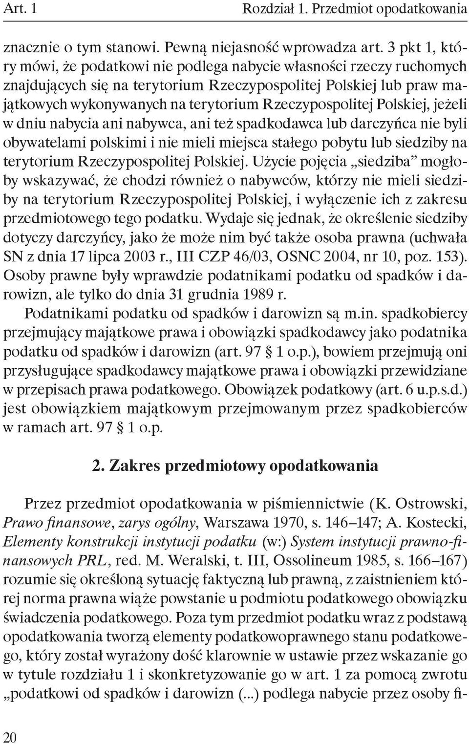 Rzeczypospolitej Polskiej, jeżeli w dniu nabycia ani nabywca, ani też spadkodawca lub darczyńca nie byli obywatelami polskimi i nie mieli miejsca stałego pobytu lub siedziby na terytorium