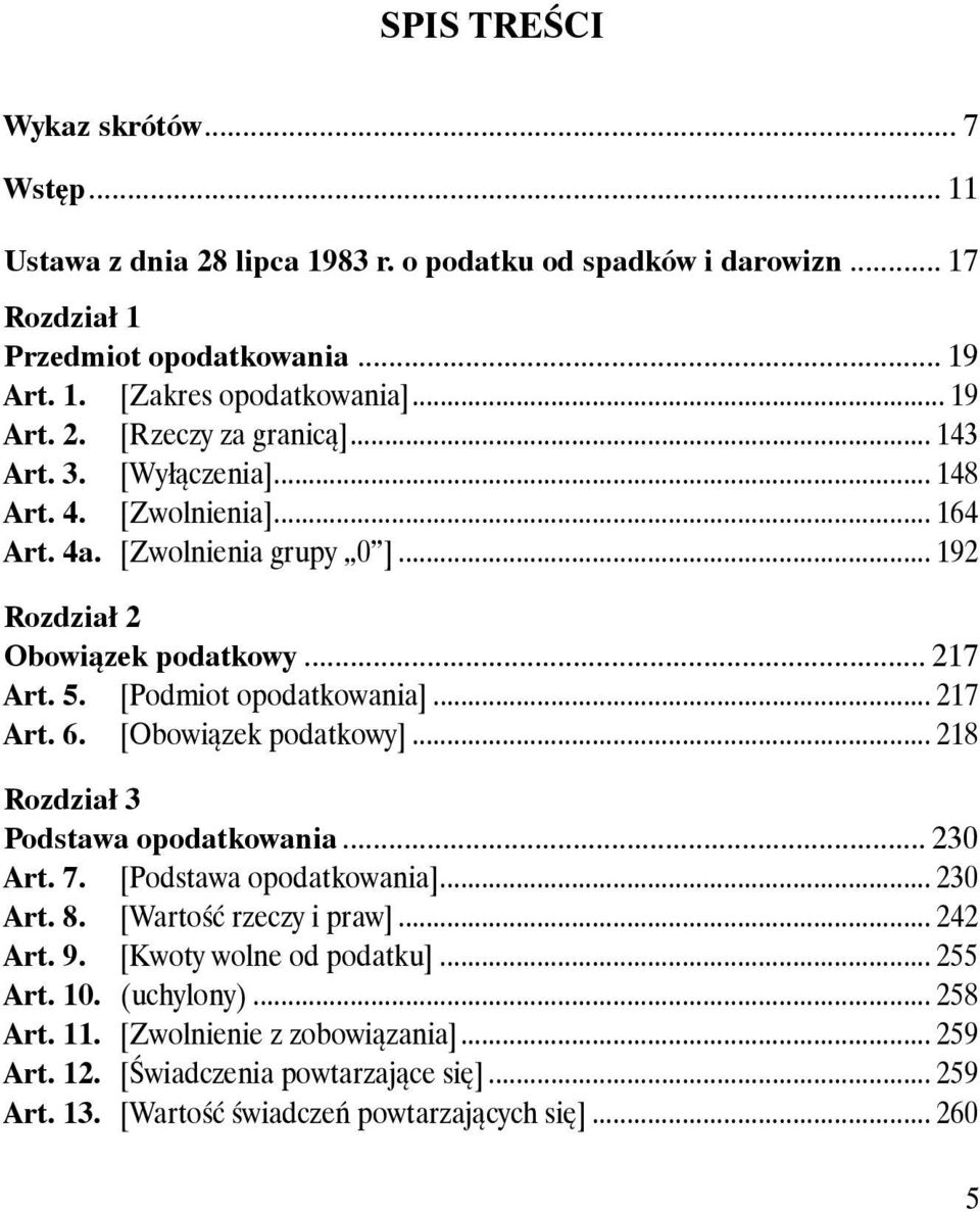 [Podmiot opodatkowania]... 217 Art. 6. [Obowiązek podatkowy]... 218 Rozdział 3 Podstawa opodatkowania... 230 Art. 7. [Podstawa opodatkowania]... 230 Art. 8. [Wartość rzeczy i praw]... 242 Art. 9.