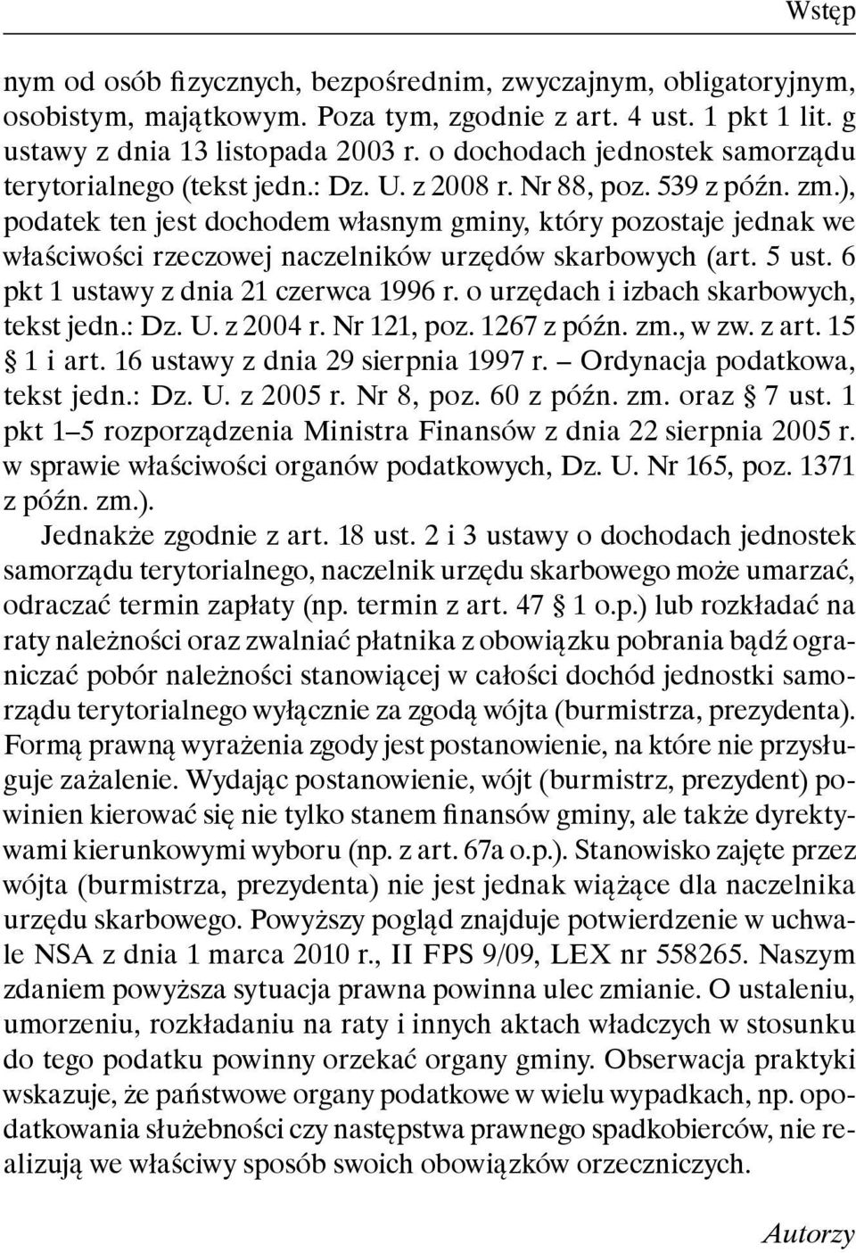 ), podatek ten jest dochodem własnym gminy, który pozostaje jednak we właściwości rzeczowej naczelników urzędów skarbowych (art. 5 ust. 6 pkt 1 ustawy z dnia 21 czerwca 1996 r.