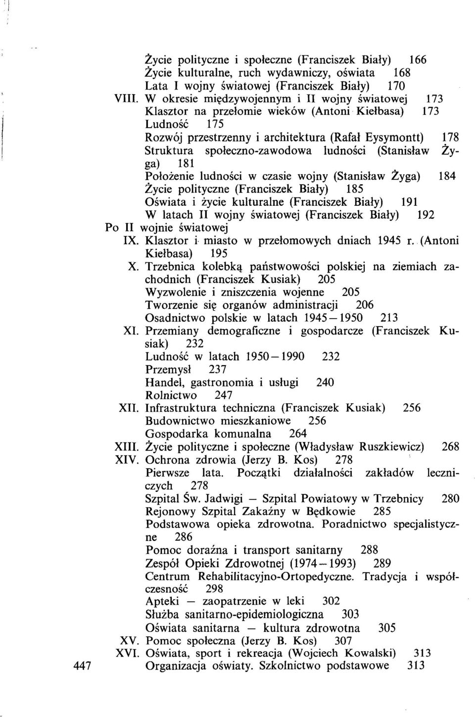 ludności (Stanisław Żyga) 181 Położenie ludności w czasie wojny (Stanisław Żyga) 184 Życie polityczne (Franciszek Biały) 185 Oświata i życie kulturalne (Franciszek Biały) 191 W latach II wojny