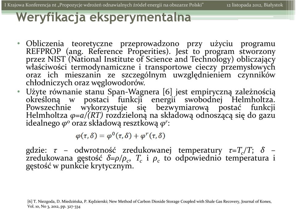 uwzględnieniem czynników chłodniczych oraz węglowodorów. Użyte równanie stanu Span Wagnera [6] jest empiryczną zależnością określoną w postaci funkcji energii swobodnej Helmholtza.