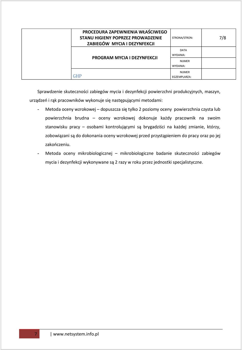 osobami kontrolującymi są brygadziści na każdej zmianie, którzy, zobowiązani są do dokonania oceny wzrokowej przed przystąpieniem do pracy oraz po jej zakończeniu.