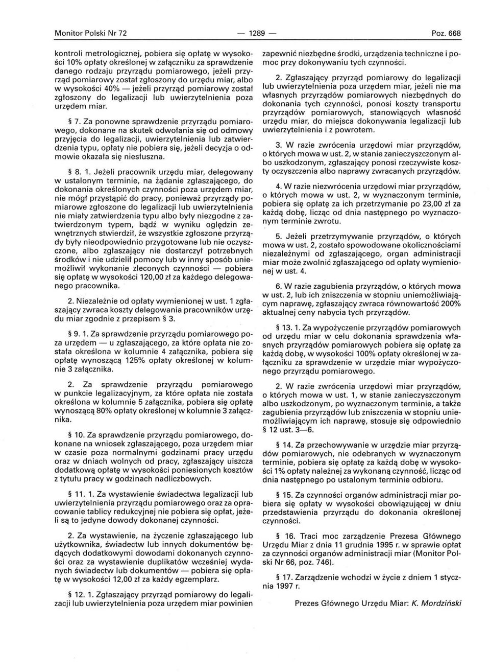 urzędu miar, albo w wysokości 40% - jeżeli przyrząd pomiarowy został zgłoszony do legalizacji lub uwierzytelnienia poza urzędem miar. 7.