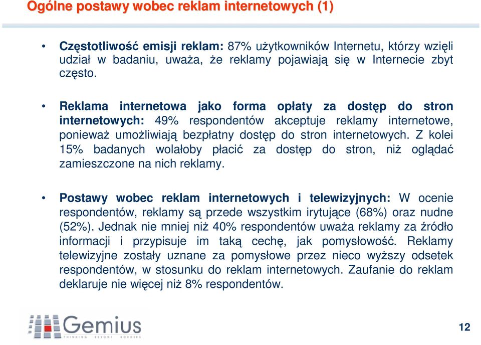 Z kolei 15% badanych wolałoby płacić za dostęp do stron, niż oglądać zamieszczone na nich reklamy.