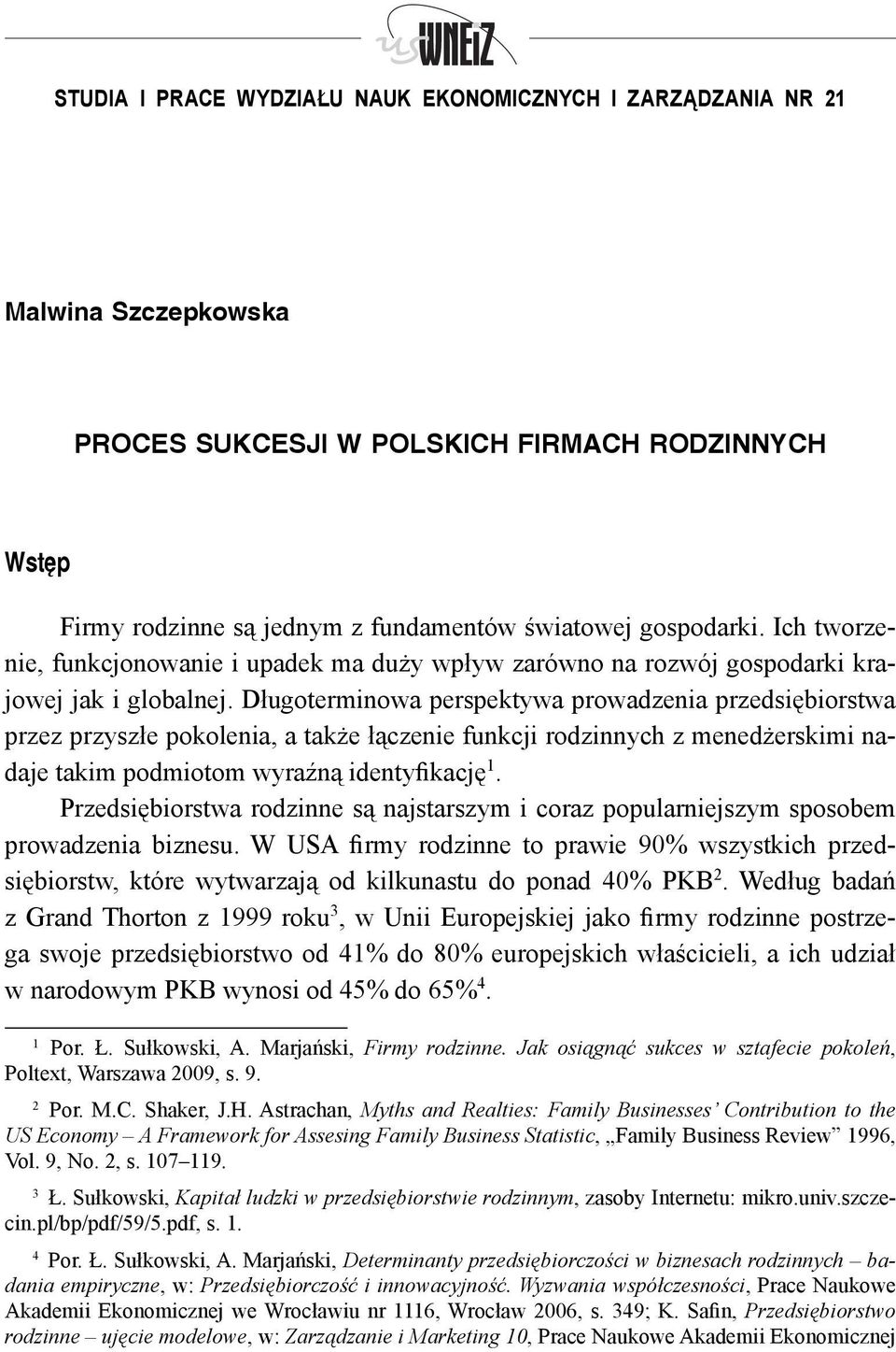Długoterminowa perspektywa prowadzenia przedsiębiorstwa przez przyszłe pokolenia, a także łączenie funkcji rodzinnych z menedżerskimi nadaje takim podmiotom wyraźną identyfikację 1.
