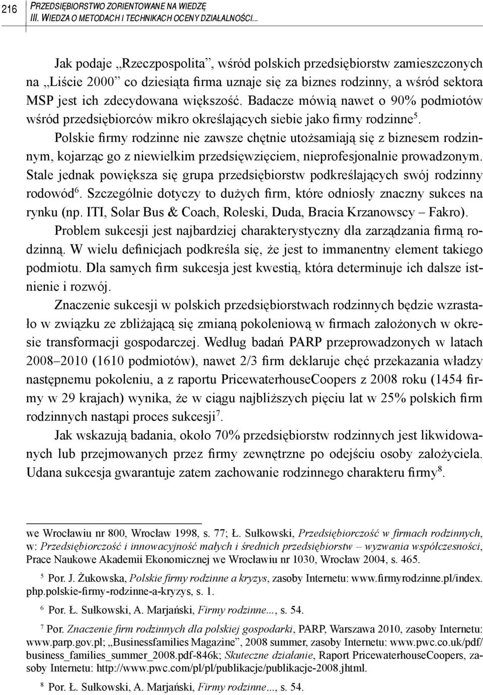 Badacze mówią nawet o 90% podmiotów wśród przedsiębiorców mikro określających siebie jako firmy rodzinne 5.