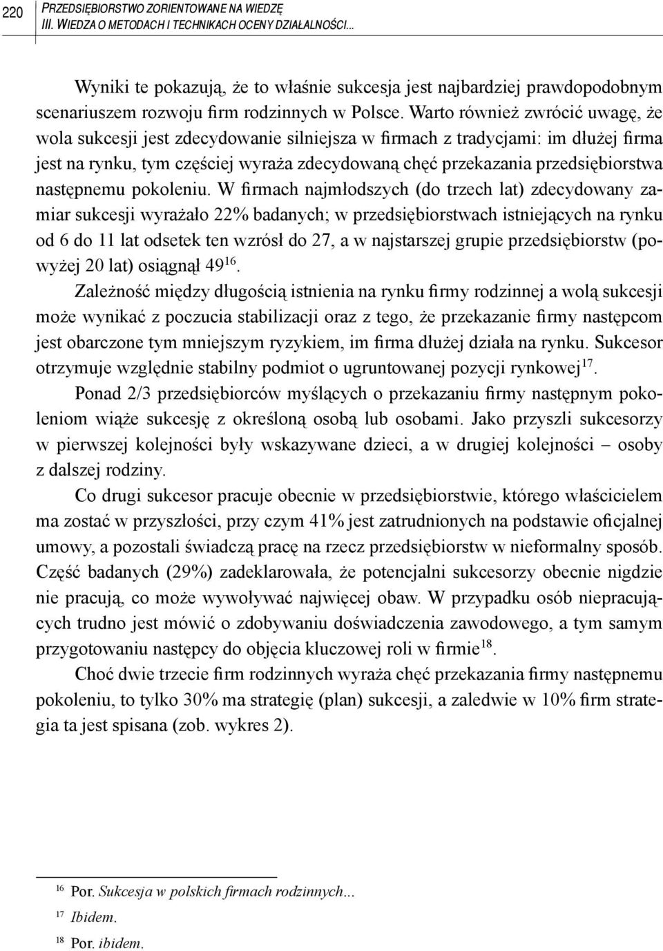 Warto również zwrócić uwagę, że wola sukcesji jest zdecydowanie silniejsza w firmach z tradycjami: im dłużej firma jest na rynku, tym częściej wyraża zdecydowaną chęć przekazania przedsiębiorstwa