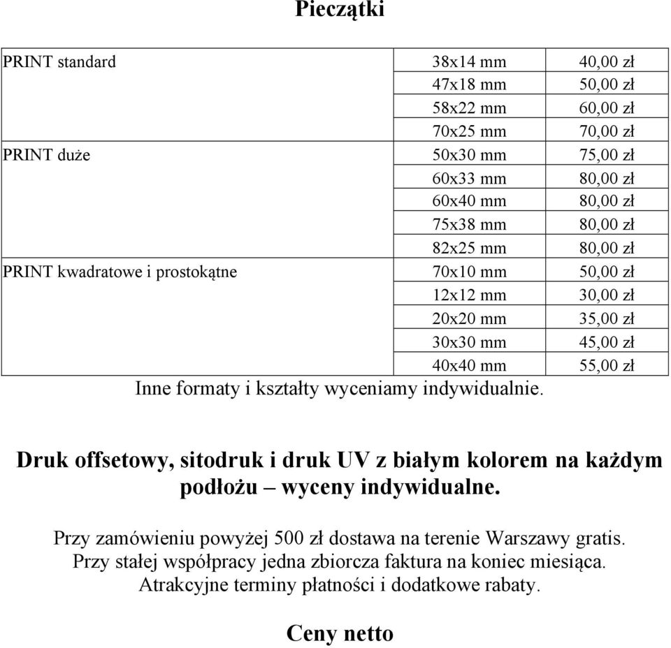 Inne formaty i kształty wyceniamy indywidualnie. Druk offsetowy, sitodruk i druk UV z białym kolorem na każdym podłożu wyceny indywidualne.