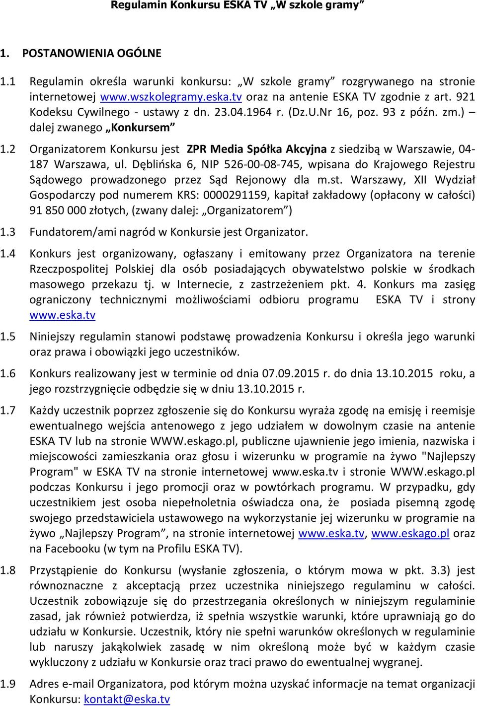 2 Organizatorem Konkursu jest ZPR Media Spółka Akcyjna z siedzibą w Warszawie, 04-187 Warszawa, ul.