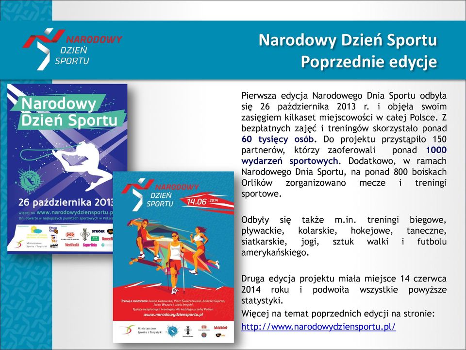 Dodatkowo, w ramach Narodowego Dnia Sportu, na ponad 800 boiskach Orlików zorganizowano mecze i trening