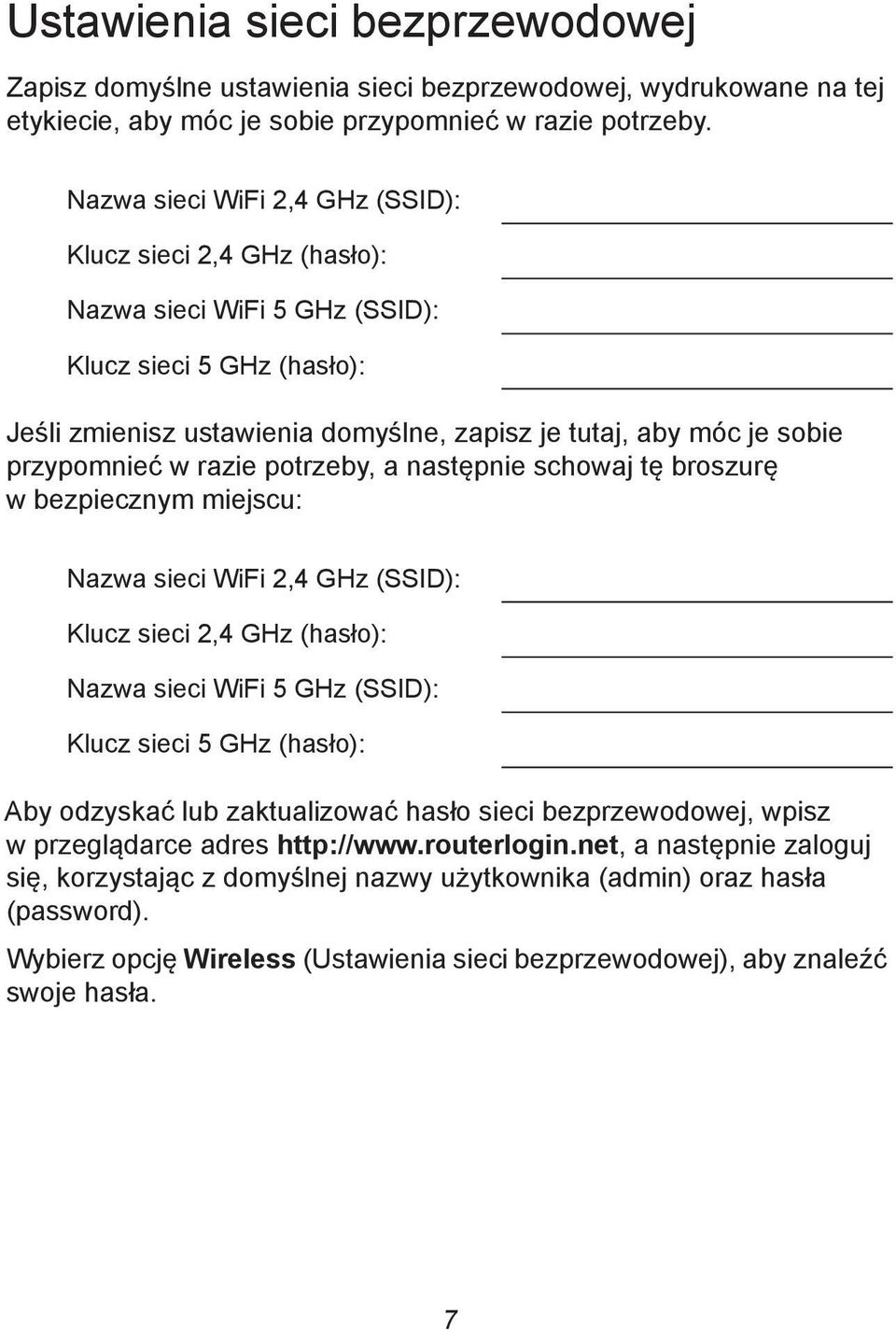 przypomnieć w razie potrzeby, a następnie schowaj tę broszurę w bezpiecznym miejscu: Nazwa sieci WiFi 2,4 GHz (SSID): Klucz sieci 2,4 GHz (hasło): Nazwa sieci WiFi 5 GHz (SSID): Klucz sieci 5 GHz