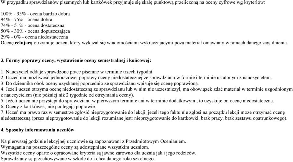 zagadnienia. 3. Formy poprawy oceny, wystawienie oceny semestralnej i końcowej: 1. Nauczyciel oddaje sprawdzone prace pisemne w terminie trzech tygodni. 2.