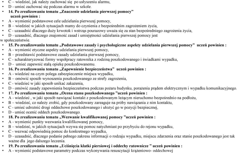 bezpośrednim zagrożeniem życia, C - uzasadnić dlaczego duży krwotok i wstrząs pourazowy uważa się za stan bezpośredniego zagrożenia życia, D - uzasadnić, dlaczego znajomość zasad i umiejętności