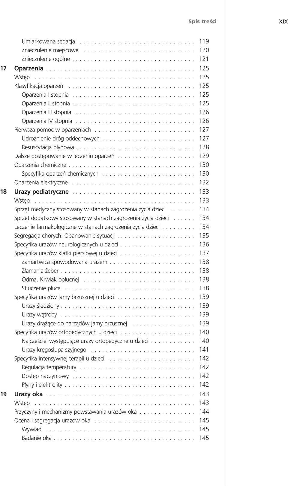 .. 128 Dalsze post powanie w leczeniu oparzeƒ... 129 Oparzenia chemiczne... 130 Specyfika oparzeƒ chemicznych... 130 Oparzenia elektryczne... 132 18 Urazy pediatryczne... 133 Wst p.