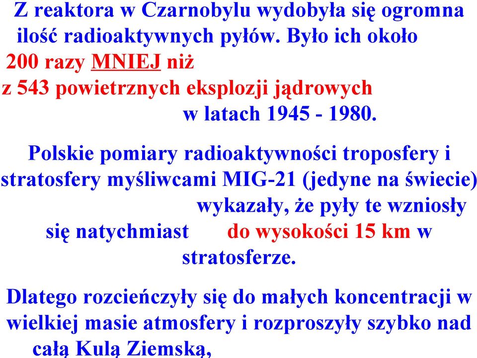 Polskie pomiary radioaktywności troposfery i stratosfery myśliwcami MIG-21 (jedyne na świecie) wykazały, że pyły
