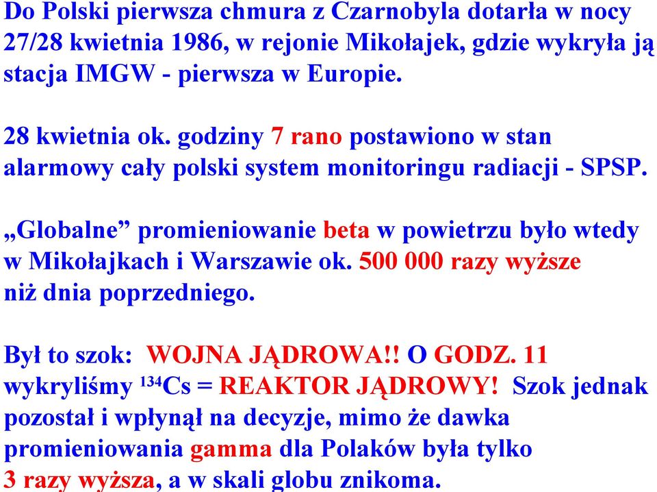 Globalne promieniowanie beta w powietrzu było wtedy w Mikołajkach i Warszawie ok. 500 000 razy wyższe niż dnia poprzedniego.