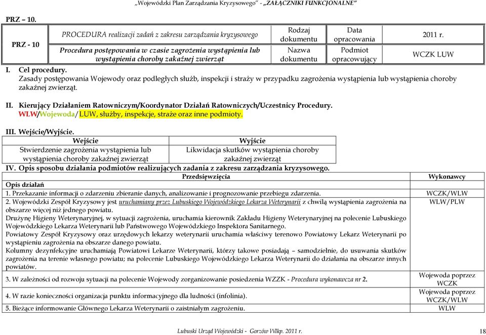 wystąpienia choroby zakaźnej zwierząt Rodzaj Nazwa Data opracowania Podmiot opracowujący 2011 r. WCZK LUW I. Cel procedury.