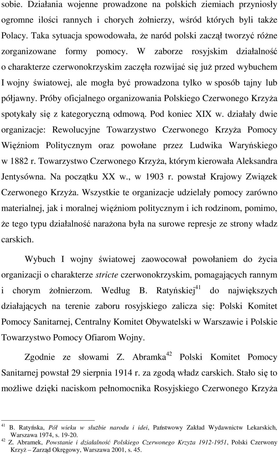 W zaborze rosyjskim działalność o charakterze czerwonokrzyskim zaczęła rozwijać się już przed wybuchem I wojny światowej, ale mogła być prowadzona tylko w sposób tajny lub półjawny.