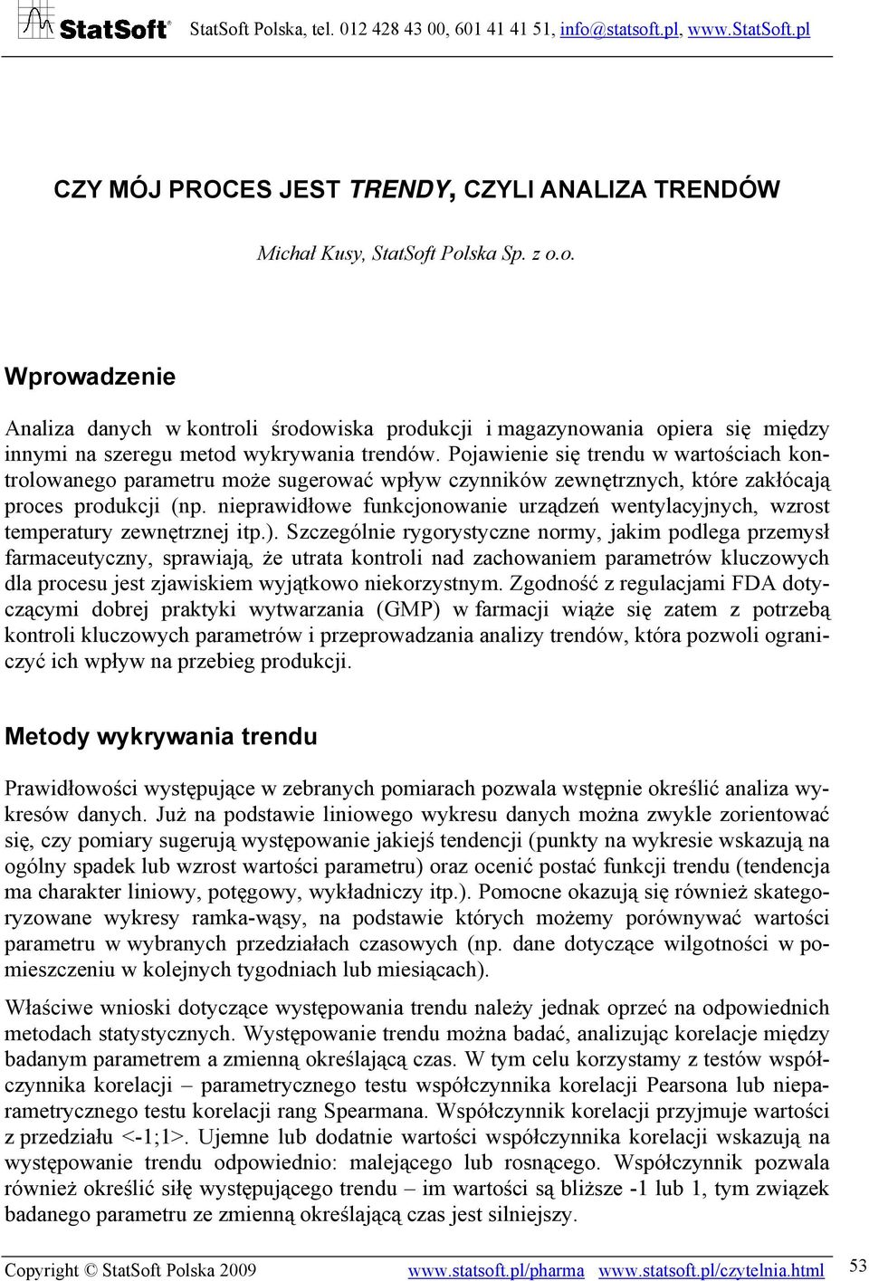 Pojawienie się trendu w wartościach kontrolowanego parametru może sugerować wpływ czynników zewnętrznych, które zakłócają proces produkcji (np.