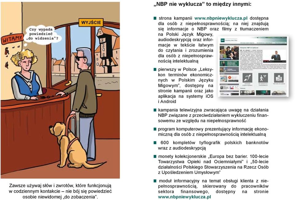 zrozumienia dla osób z niepełnosprawnością intelektualną pierwszy w Polsce Leksykon terminów ekonomicznych w Polskim Języku Migowym, dostępny na stronie kampanii oraz jako aplikacja na systemy ios i