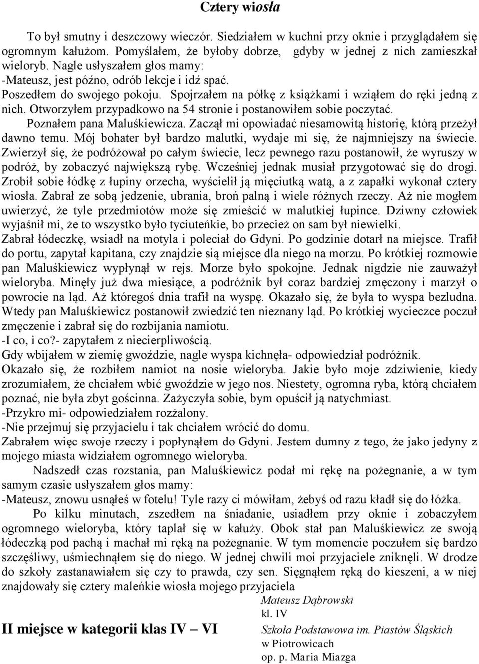 Otworzyłem przypadkowo na 54 stronie i postanowiłem sobie poczytać. Poznałem pana Maluśkiewicza. Zaczął mi opowiadać niesamowitą historię, którą przeżył dawno temu.