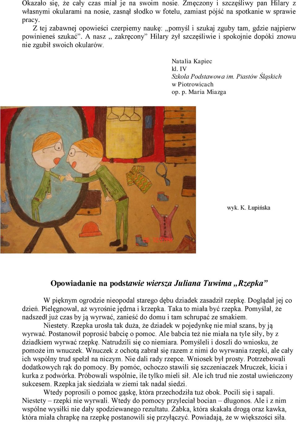 Natalia Kapiec kl. IV Szkoła Podstawowa im. Piastów Śląskich w Piotrowicach op. p. Maria Miazga wyk. K. Łupińska Opowiadanie na podstawie wiersza Juliana Tuwima Rzepka W pięknym ogrodzie nieopodal starego dębu dziadek zasadził rzepkę.