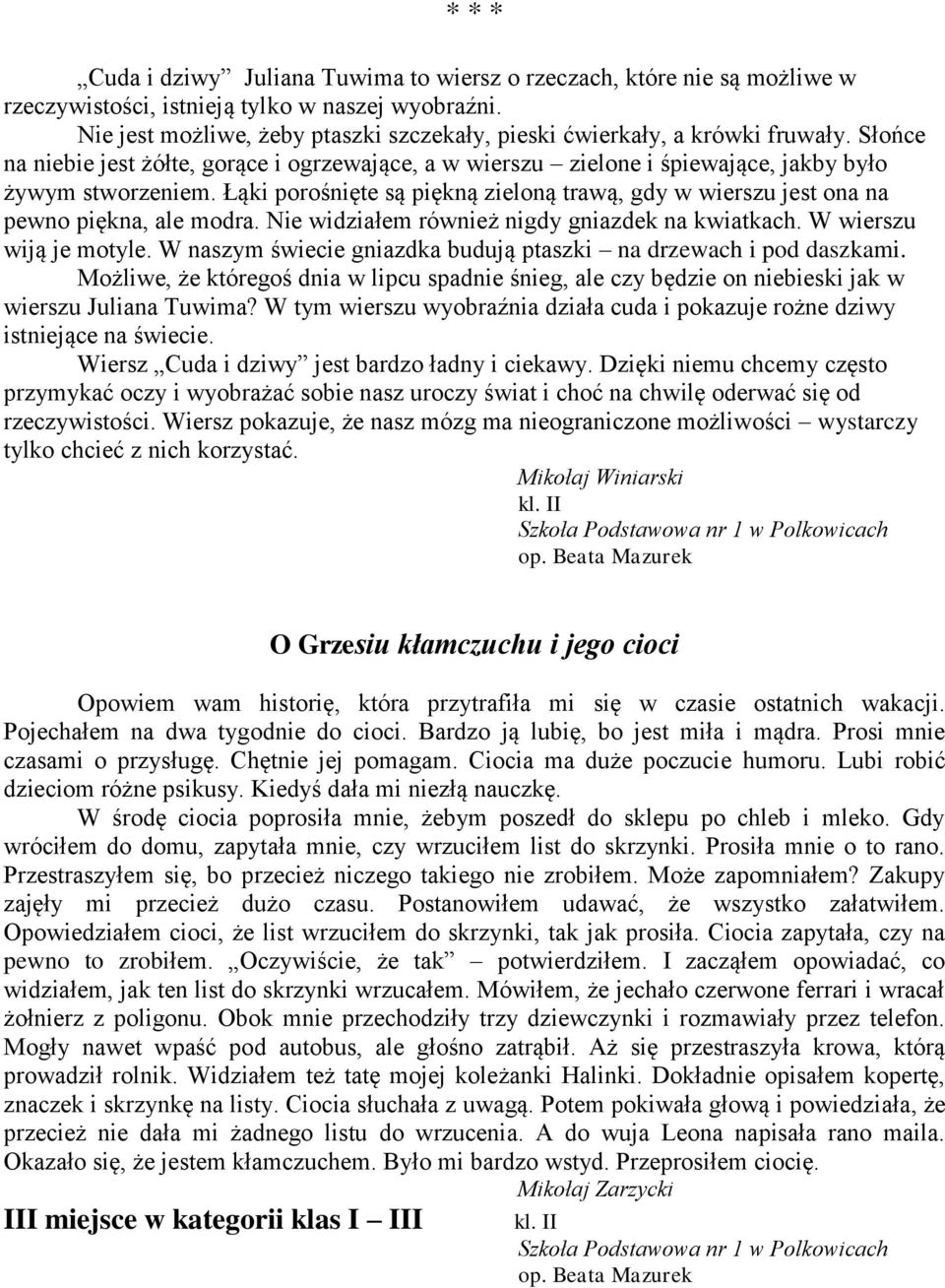 Łąki porośnięte są piękną zieloną trawą, gdy w wierszu jest ona na pewno piękna, ale modra. Nie widziałem również nigdy gniazdek na kwiatkach. W wierszu wiją je motyle.