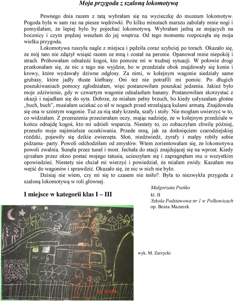 Od tego momentu rozpoczęła się moja wielka przygoda. Lokomotywa ruszyła nagle z miejsca i pędziła coraz szybciej po torach. Okazało się, że mój tato nie zdążył wsiąść razem ze mną i został na peronie.