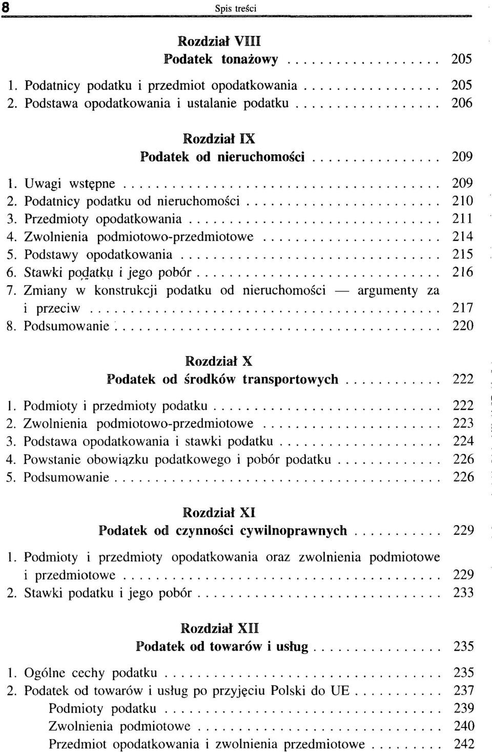 Stawki podatku i jego pobór 216 7. Zmiany w konstrukcji podatku od nieruchomości argumenty za i przeciw 217 8. Podsumowanie 220 Rozdział X Podatek od środków transportowych 222 1.