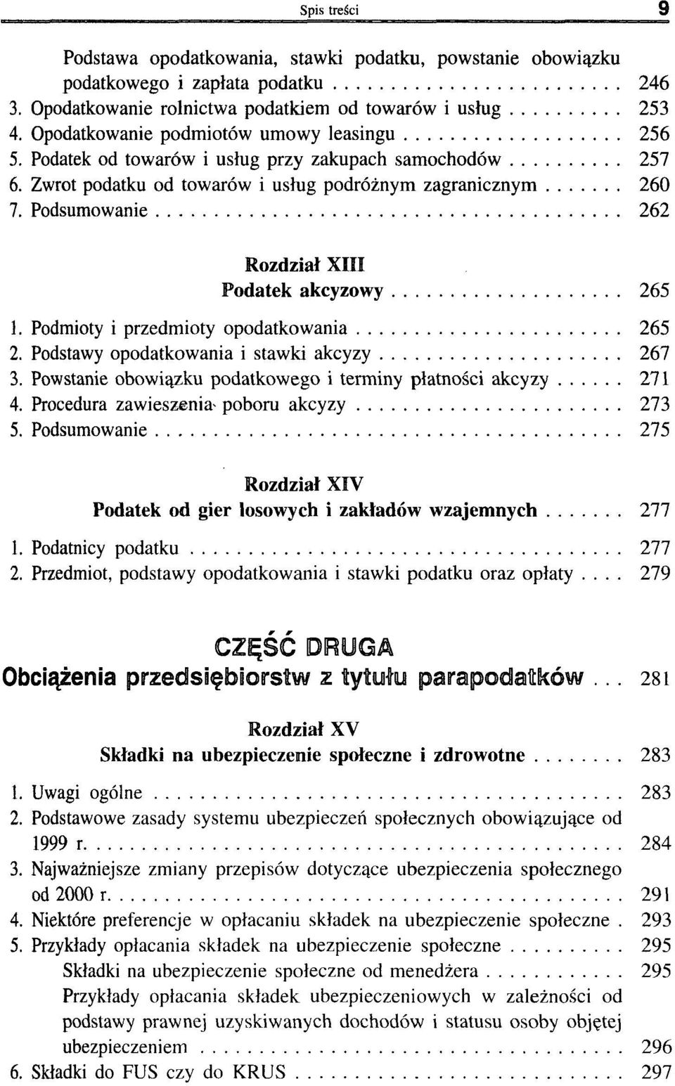 Podsumowanie 262 Rozdział XIII Podatek akcyzowy 265 1. Podmioty i przedmioty opodatkowania 265 2. Podstawy opodatkowania i stawki akcyzy 267 3.