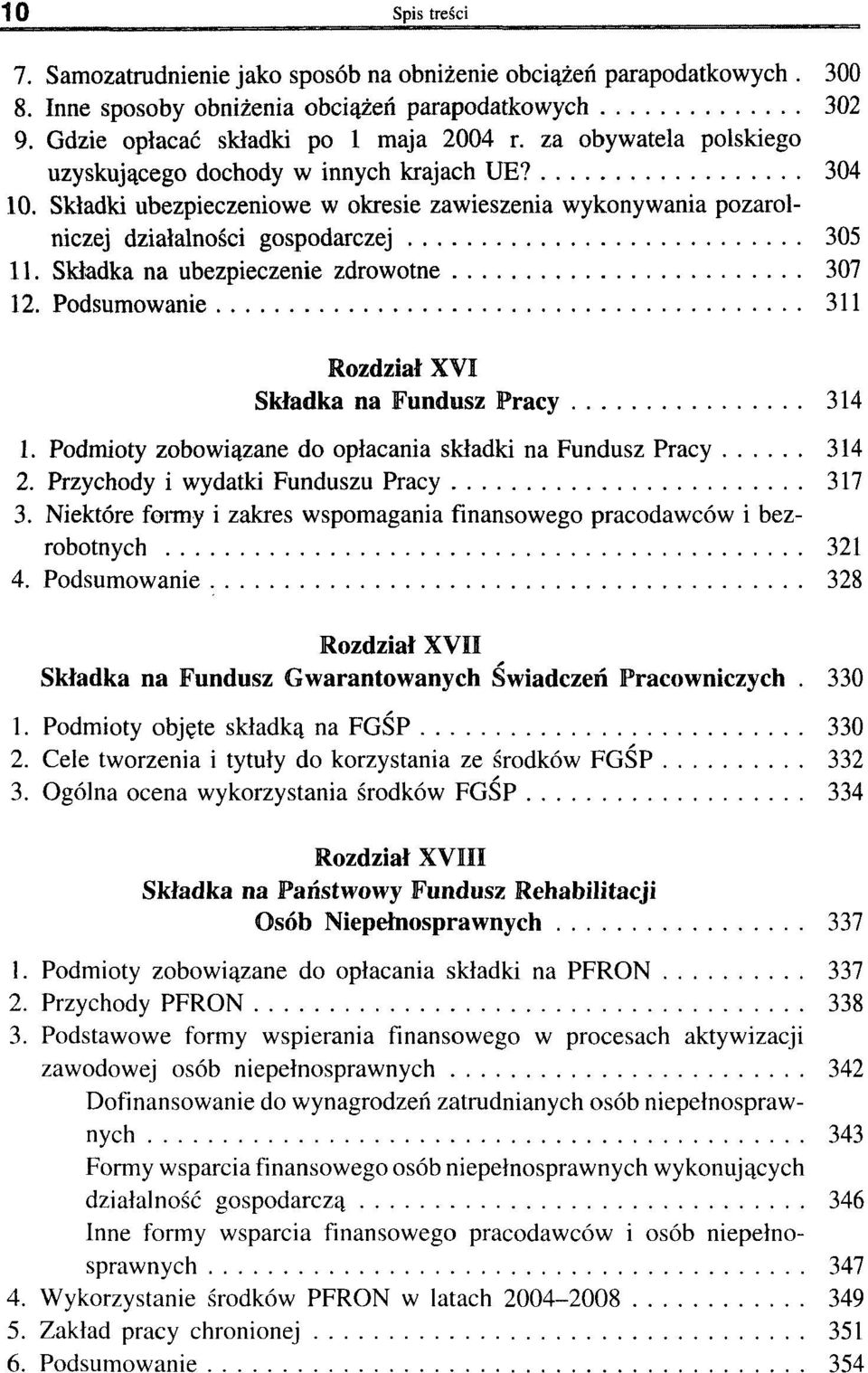 Składka na ubezpieczenie zdrowotne 307 12. Podsumowanie 311 Rozdział XVI Składka na Fundusz Pracy 314 1. Podmioty zobowiązane do opłacania składki na Fundusz Pracy 314 2.